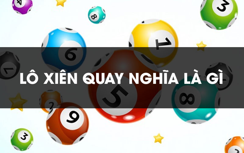 Xiên Quay Là Gì? Cách Đánh Cầu Lô Xiên Quay Tuyệt Hay